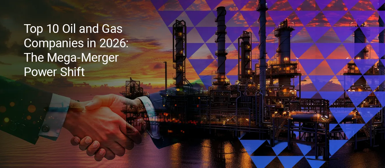 Top 10 Oil and Gas Companies in 2026: The Mega-Merger Power Shift Top 10 Oil and Gas Companies in 2026: The Mega-Merger Power Shift